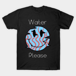 Water Please T-Shirt